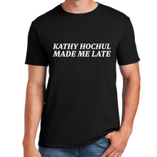 Load image into Gallery viewer, &#39;Kathy Hochul Made Me Late&#39; T-Shirt
