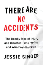 Load image into Gallery viewer, There are No Accidents: The Deadly Rise of Injury and Disaster — Who Profits and Who Pays the Price
