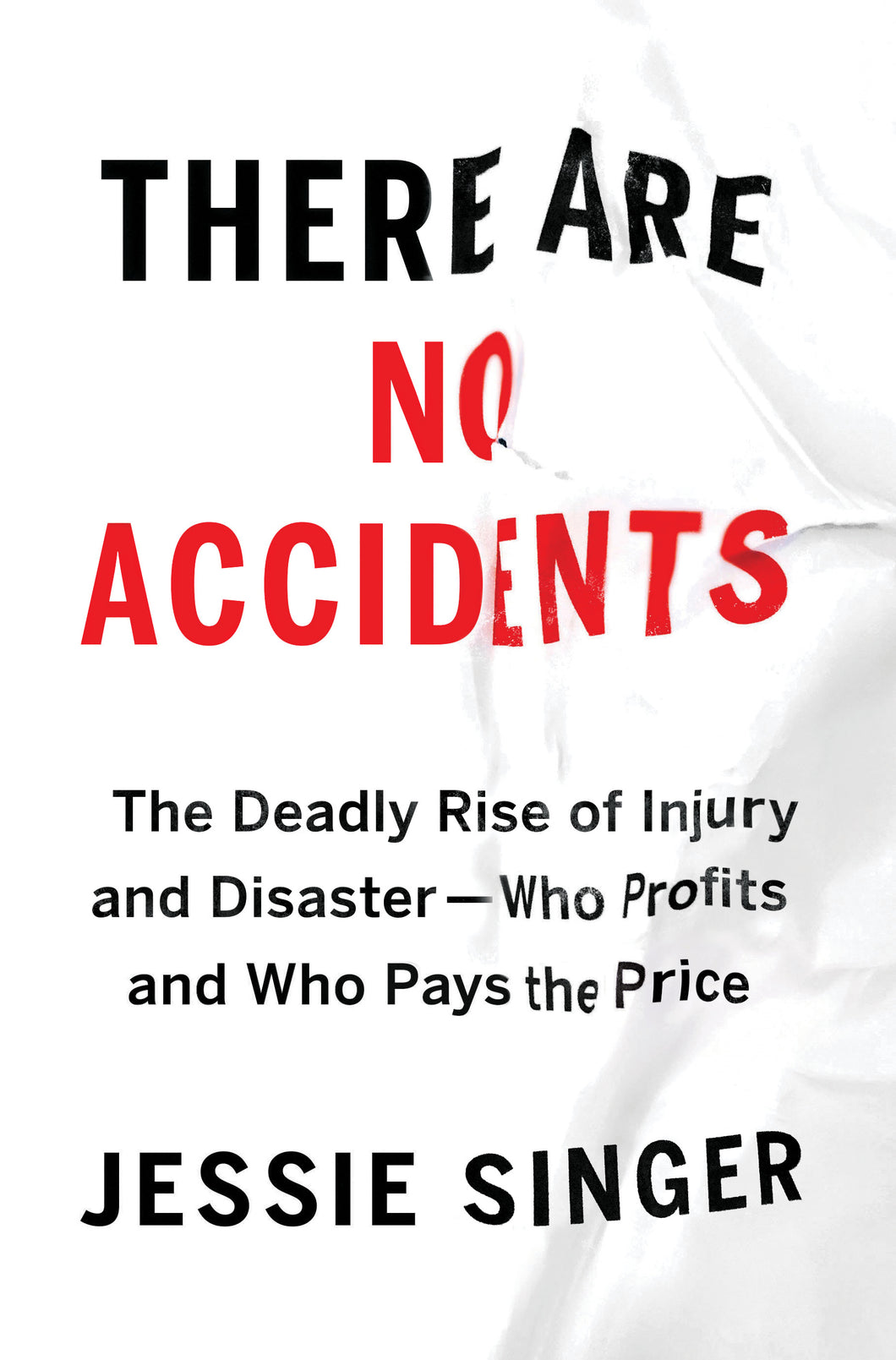 There are No Accidents: The Deadly Rise of Injury and Disaster — Who Profits and Who Pays the Price